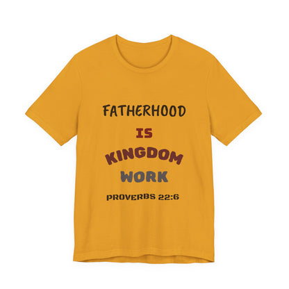Fatherhood Is Kingdom Work T-Shirt — Proverbs 22:6 Christian Tee