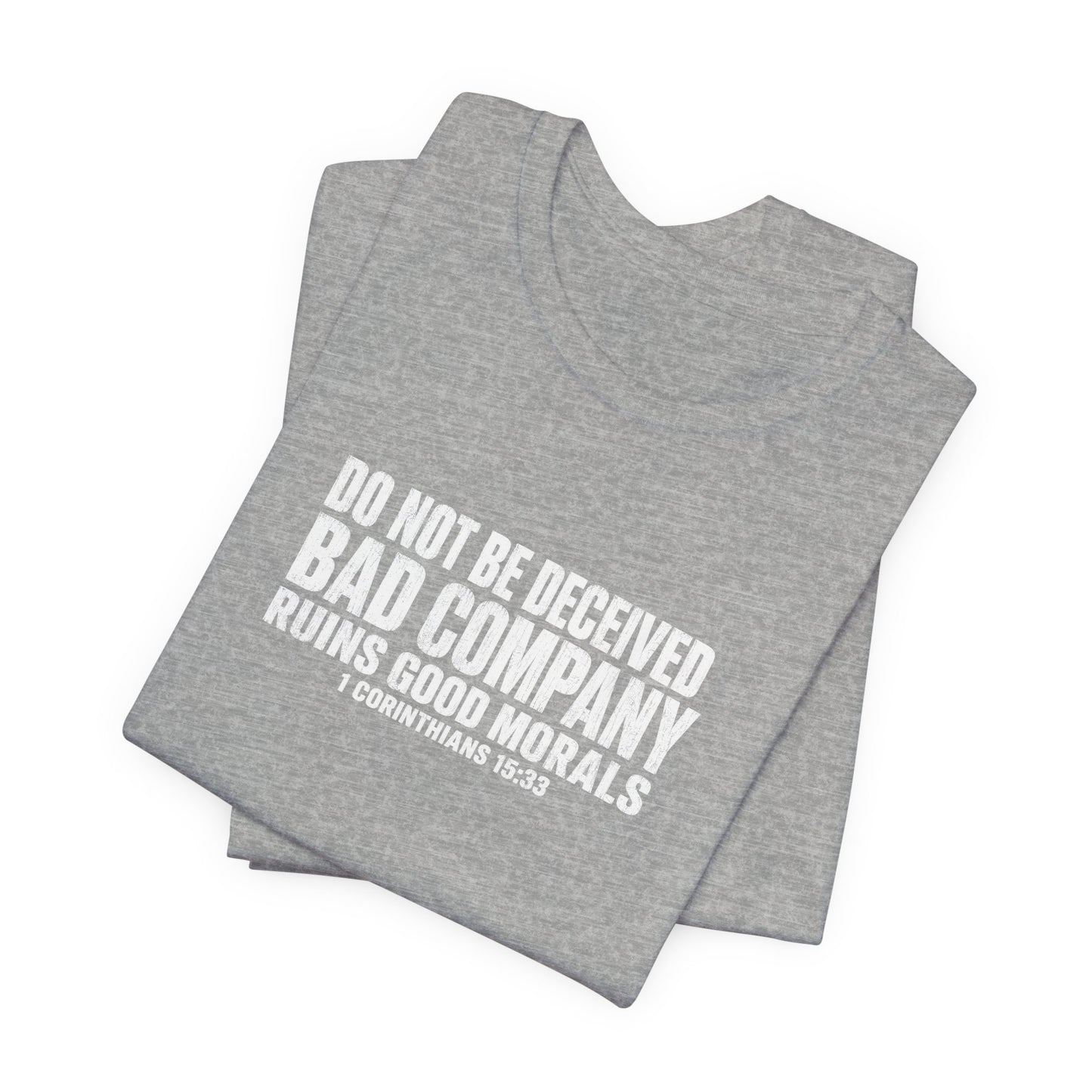 Christian Tee — “Do Not Be Deceived: Bad Company Ruins Good Morals” Short Sleeve Shirt