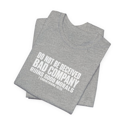 Christian Tee — “Do Not Be Deceived: Bad Company Ruins Good Morals” Short Sleeve Shirt