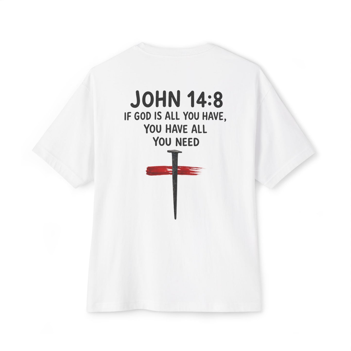 UNISEX BOXY TEE John 14:8 Faith Tee — “If God Is All You Have, You Have All You Need” Oversized TEE