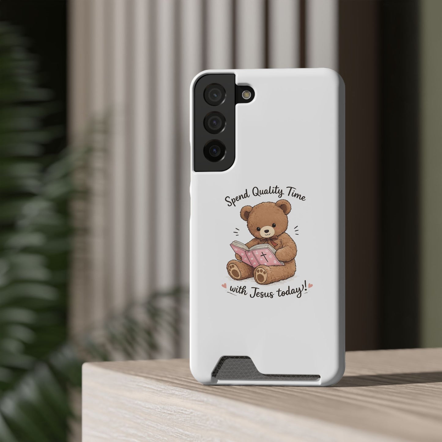 Phone Case — "Spend Quality Time with Jesus Today" Teddy Card Holder