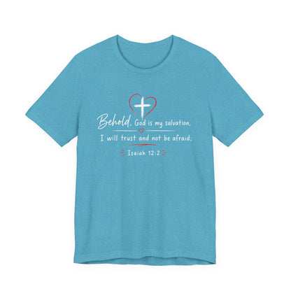 Christian Tee — "Behold, God is my salvation" Isaiah 12:2 Inspirational T-Shirt