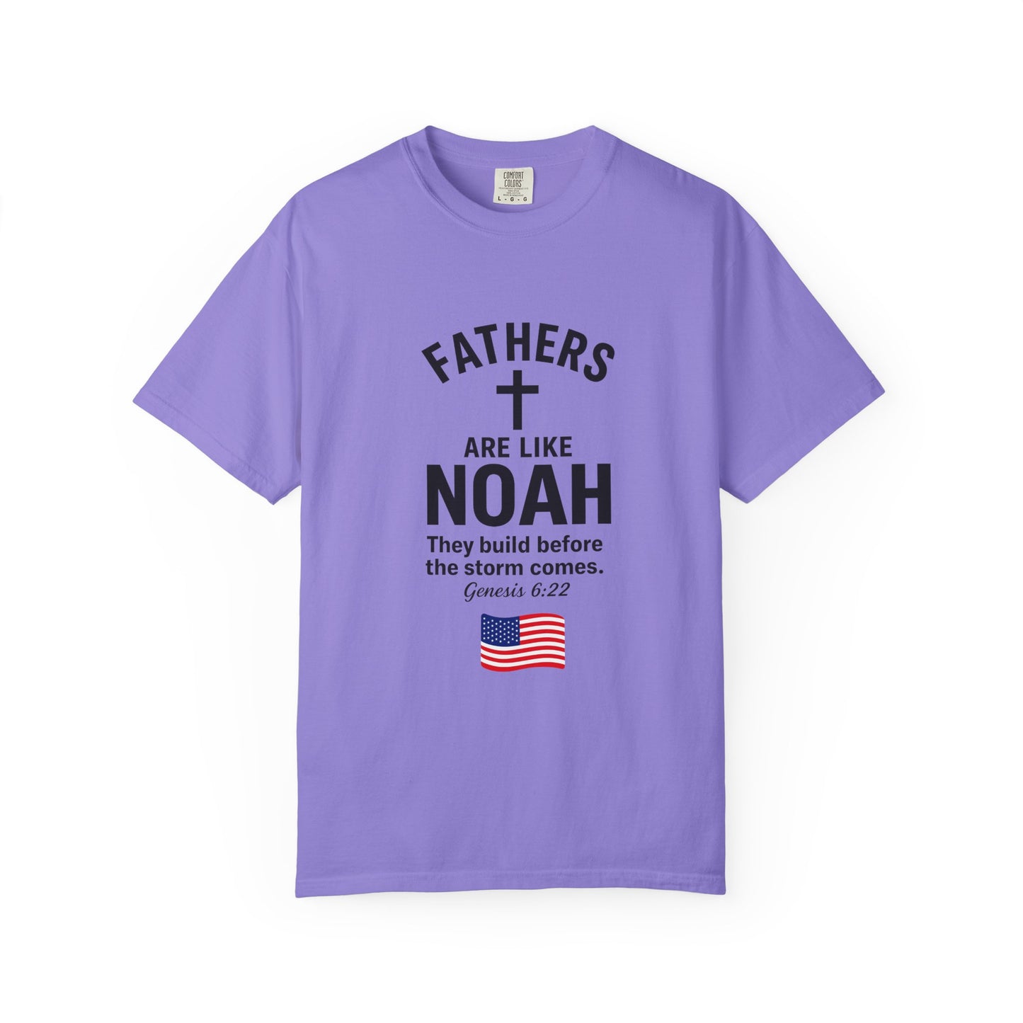 Patriotic Fathers Are Like Noah T-Shirt — "They Build Before the Storm Comes" (America 250)