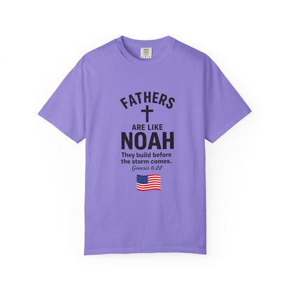 Patriotic Fathers Are Like Noah T-Shirt — "They Build Before the Storm Comes" (America 250)