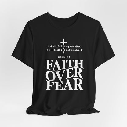 Faith Over Fear T-Shirt — Christian Inspirational Tee with Isaiah 12:2 Quote