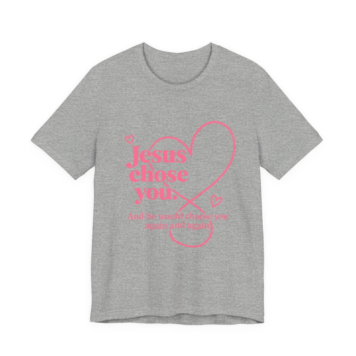 Jesus Chose You Heart Tee — Christian Faith Inspirational T-Shirt