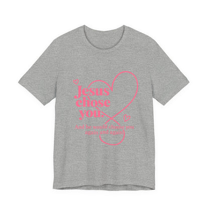 Jesus Chose You Heart Tee — Christian Faith Inspirational T-Shirt
