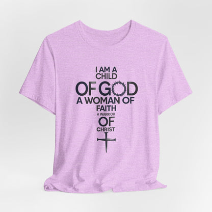 Christian Women’s Faith T‑Shirt — “I Am a Child of God, A Woman of Faith, A Warrior of Christ”