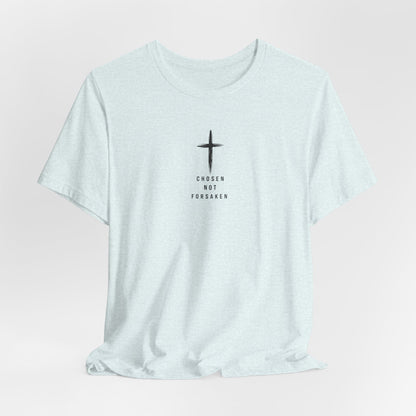 Chosen Not Forsaken Tee — Christian Cross Faith T-Shirt (1 Peter 2:9)