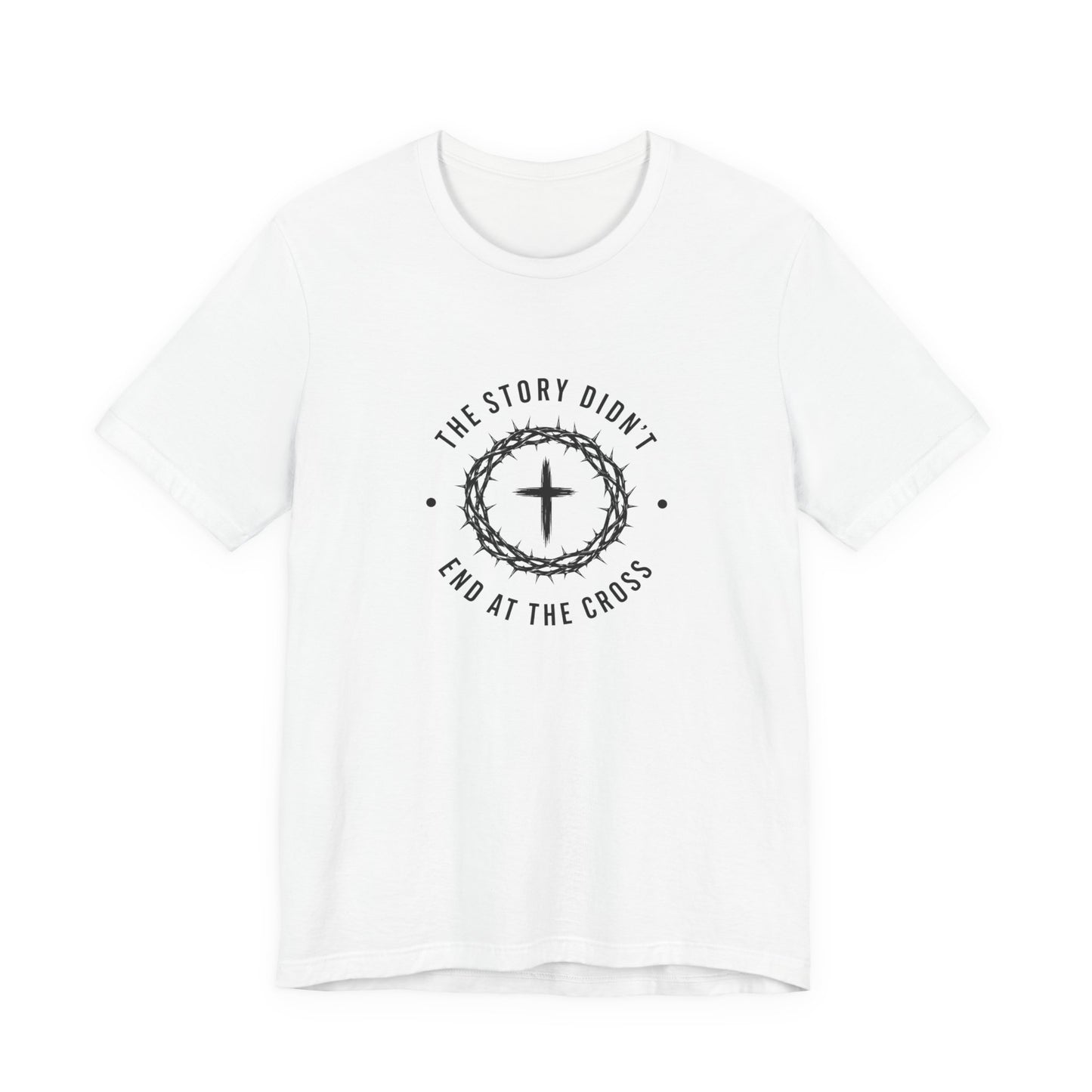 Christian T-Shirt "The Story Didn’t End at the Cross" — Faith Graphic Tee