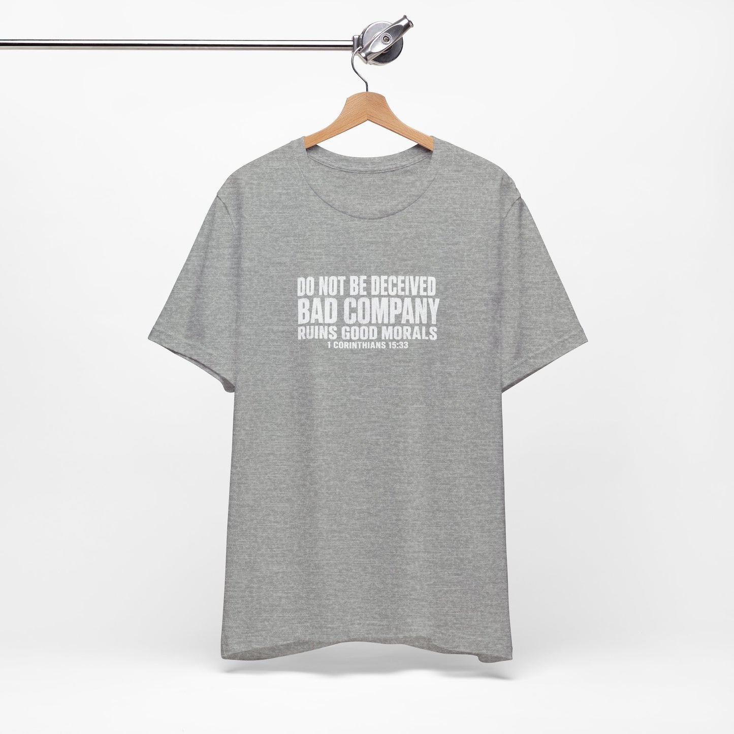 Christian Tee — “Do Not Be Deceived: Bad Company Ruins Good Morals” Short Sleeve Shirt