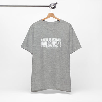 Christian Tee — “Do Not Be Deceived: Bad Company Ruins Good Morals” Short Sleeve Shirt