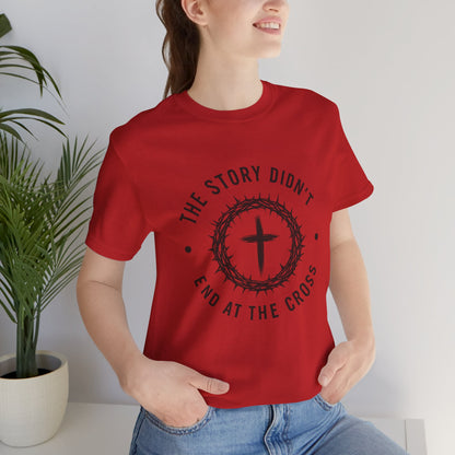 Christian Cross T-Shirt — "The Story Didn't End at the Cross" Inspirational Faith Tee