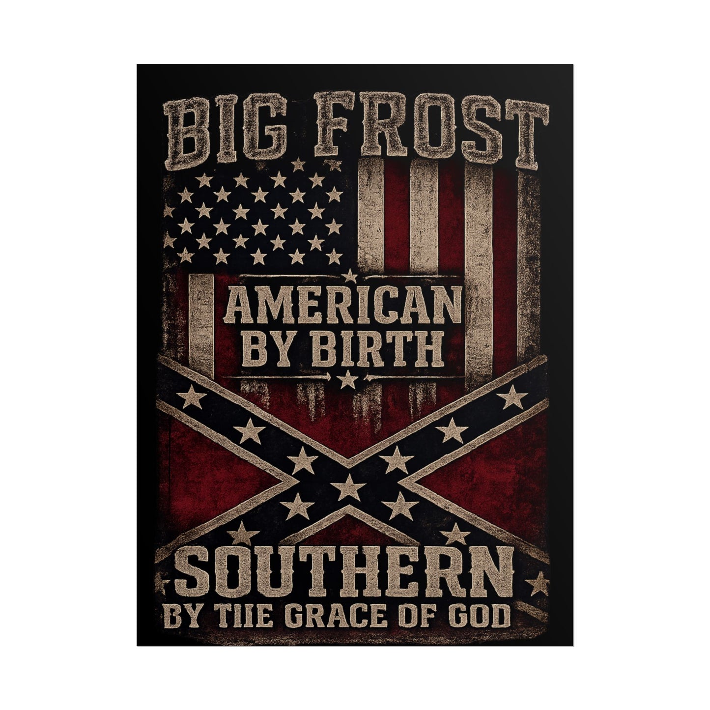Rolled Poster — "Big Frost: American By Birth, Southern By the Grace of God" Patriotic Vintage Flag Print