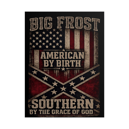 Rolled Poster — "Big Frost: American By Birth, Southern By the Grace of God" Patriotic Vintage Flag Print