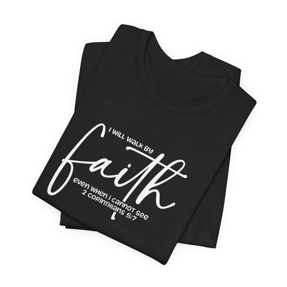 Faith Graphic Tee — "I Will Walk By Faith" Christian Inspirational T-Shirt