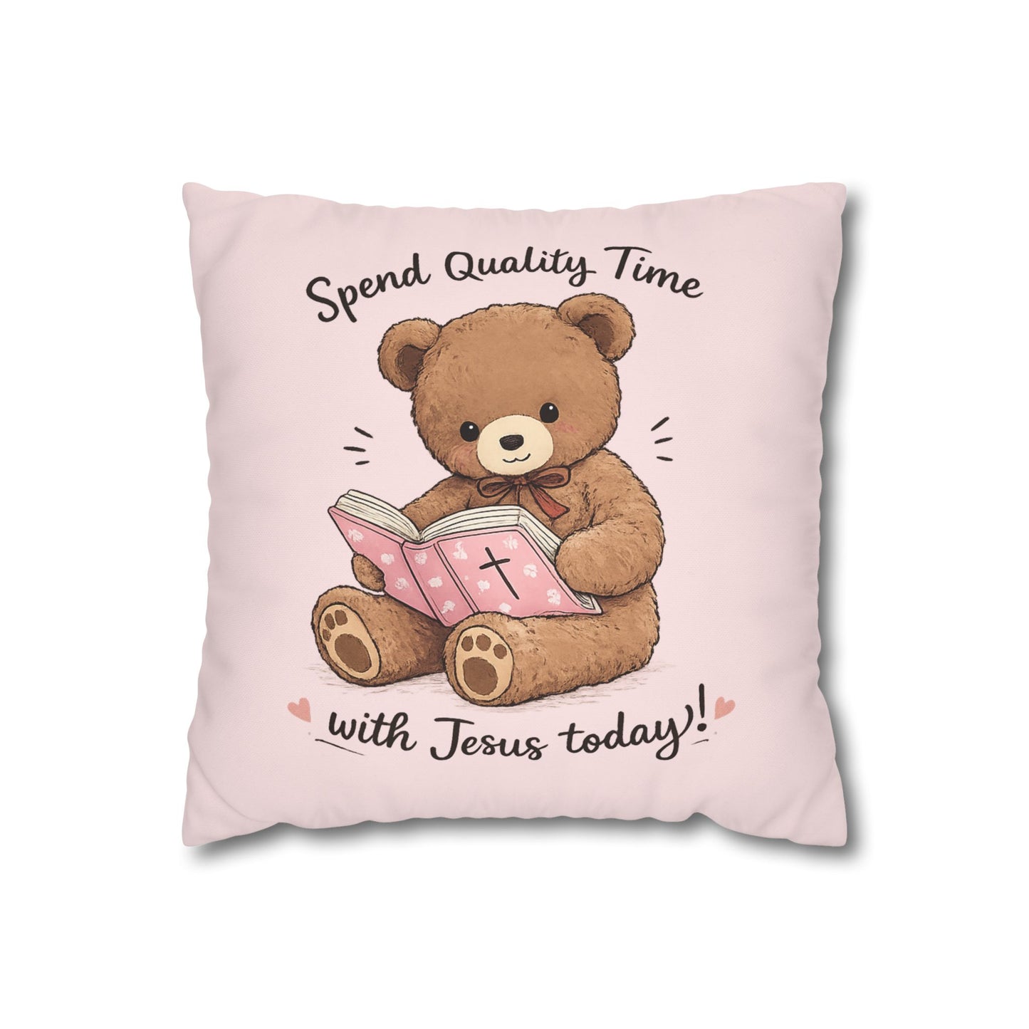 Christian Teddy Bear Pillow – “Spend Quality Time with Jesus Today” Square Throw Pillowcase