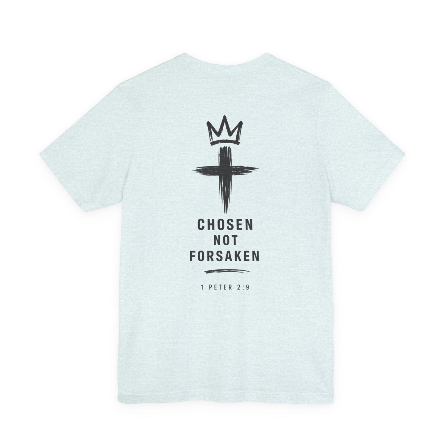 Chosen Not Forsaken Tee — Christian Cross Faith T-Shirt (1 Peter 2:9)