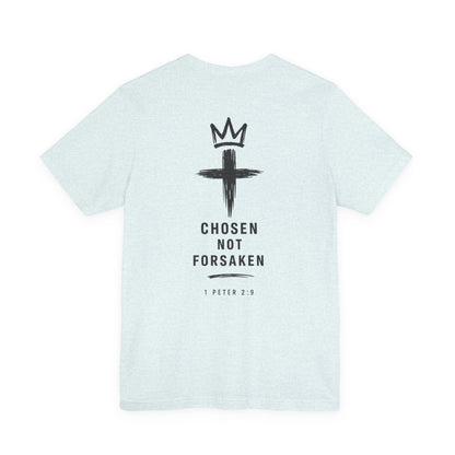 Chosen Not Forsaken Tee — Christian Cross Faith T-Shirt (1 Peter 2:9)