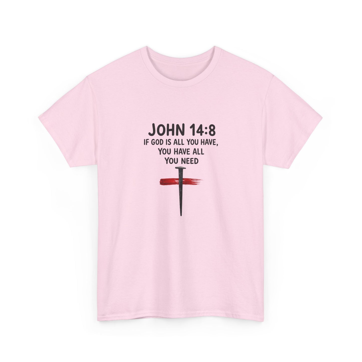 John 14:8 Christian T‑Shirt - "If God Is All You Have" Cross Faith Tee