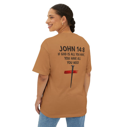 UNISEX BOXY TEE John 14:8 Faith Tee — “If God Is All You Have, You Have All You Need” Oversized TEE