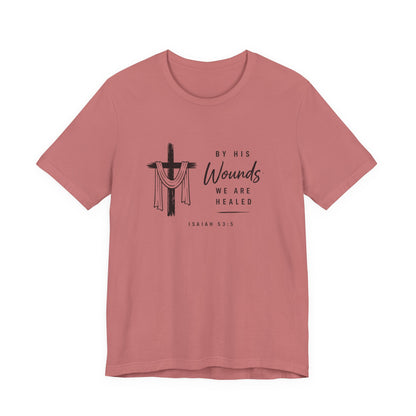 Christian T-Shirt – “By His Wounds We Are Healed” Cross Tee (Isaiah 53:5)