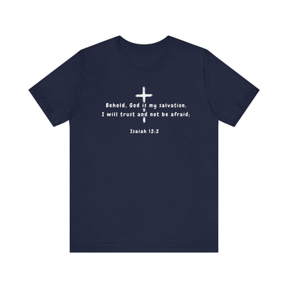 Christian T-Shirt — "Behold, God is my salvation" Isaiah 12:2 Cross Tee
