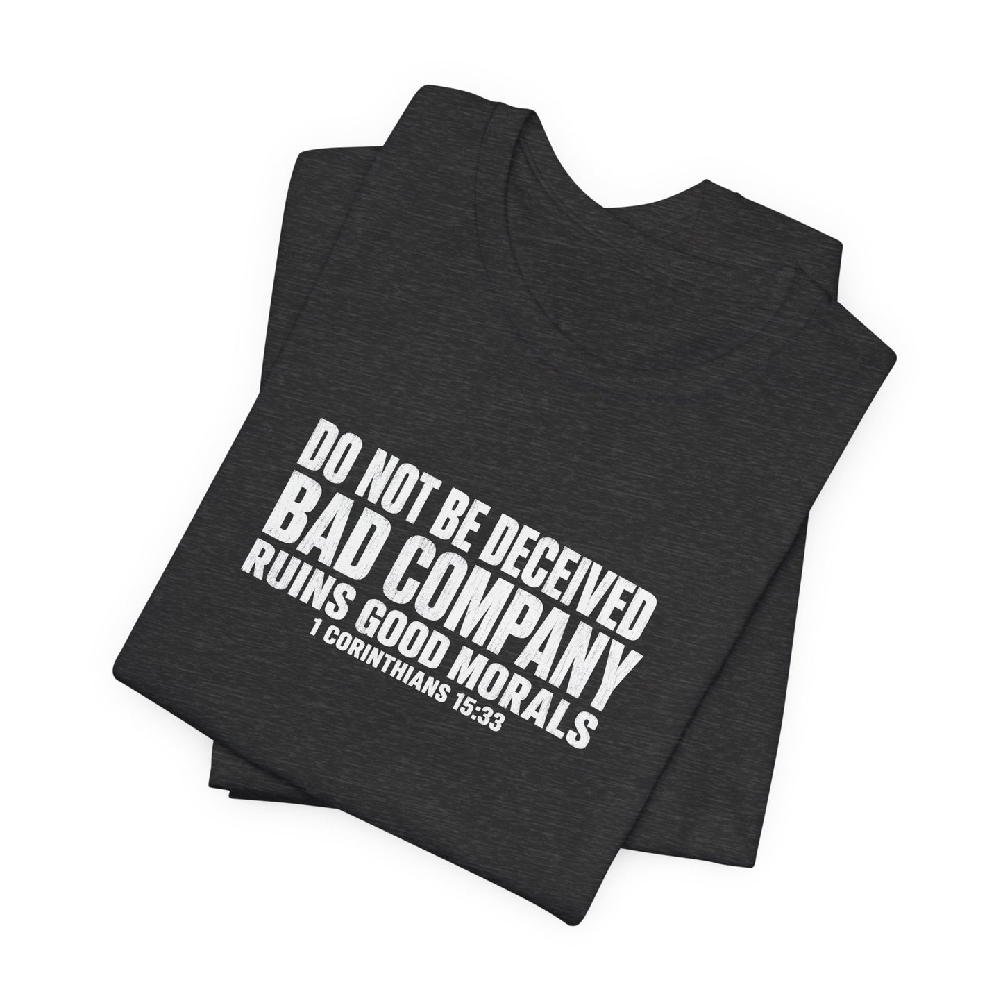 Christian Tee — “Do Not Be Deceived: Bad Company Ruins Good Morals” Short Sleeve Shirt