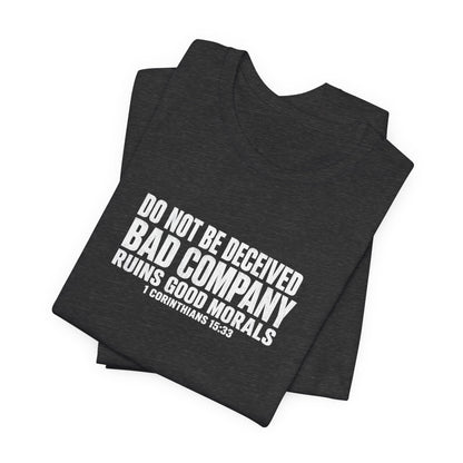 Christian Tee — “Do Not Be Deceived: Bad Company Ruins Good Morals” Short Sleeve Shirt