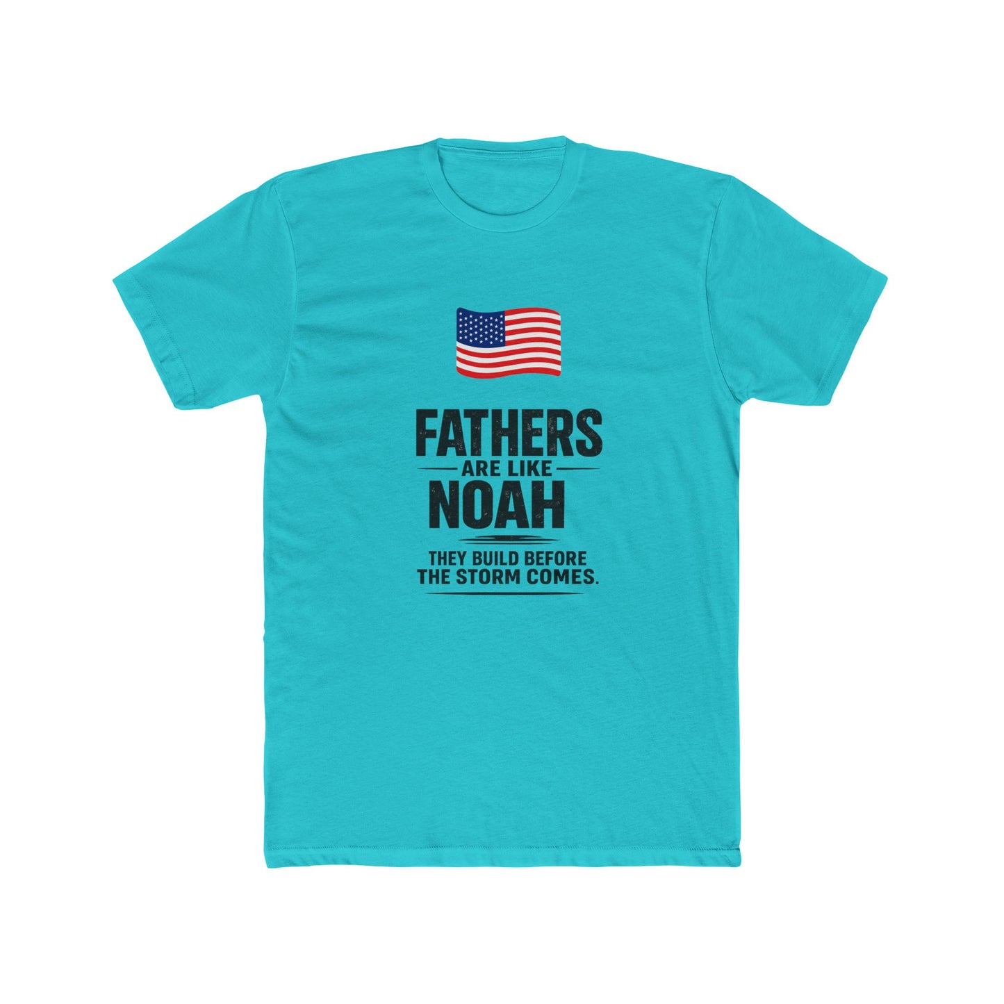 Father’s Day T-Shirt — "Fathers Are Like Noah" Patriotic Dad Tee