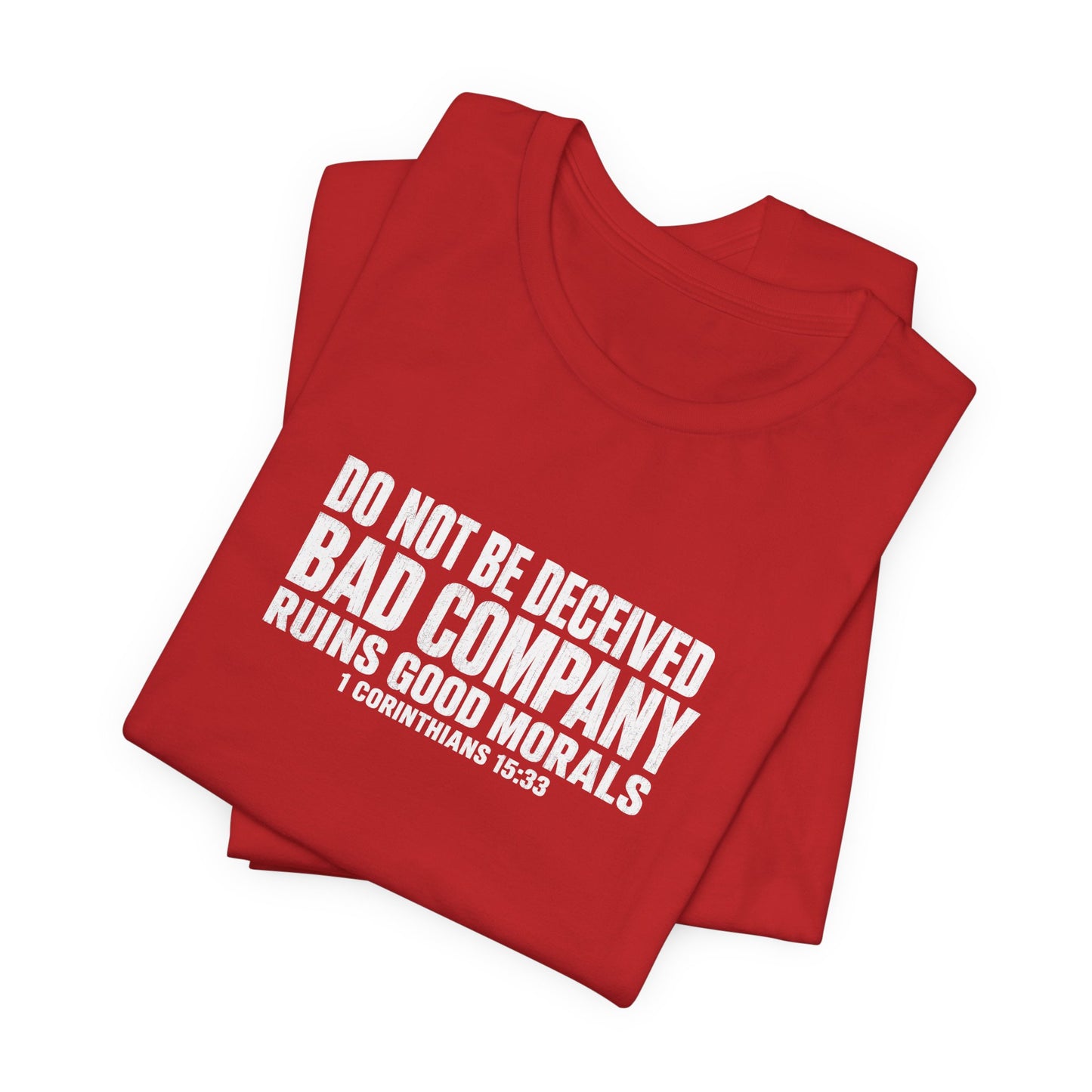 Christian Tee — “Do Not Be Deceived: Bad Company Ruins Good Morals” Short Sleeve Shirt