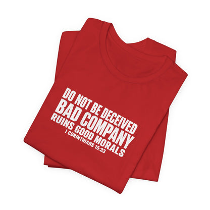 Christian Tee — “Do Not Be Deceived: Bad Company Ruins Good Morals” Short Sleeve Shirt