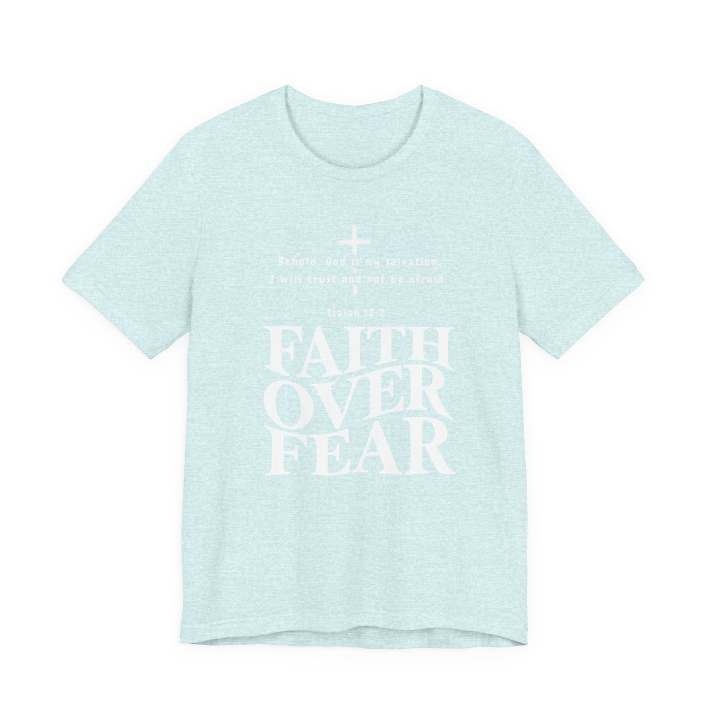 Faith Over Fear T-Shirt — Christian Inspirational Tee with Isaiah 12:2 Quote