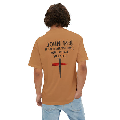UNISEX BOXY TEE John 14:8 Faith Tee — “If God Is All You Have, You Have All You Need” Oversized TEE
