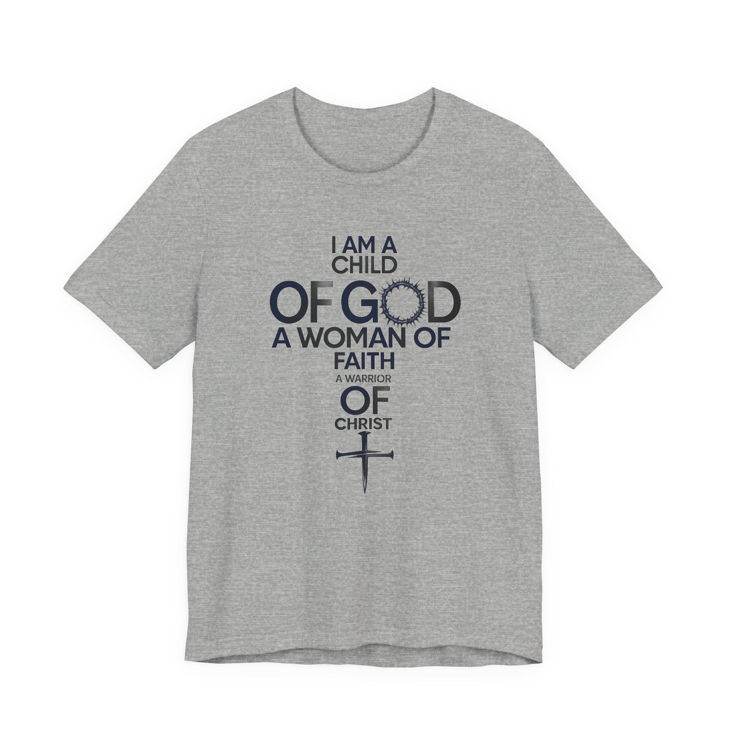 Christian Women’s Faith T‑Shirt — “I Am a Child of God, A Woman of Faith, A Warrior of Christ”
