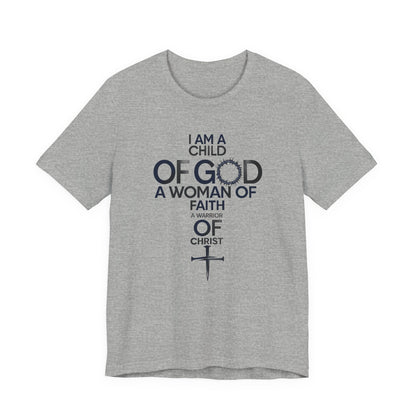Christian Women’s Faith T‑Shirt — “I Am a Child of God, A Woman of Faith, A Warrior of Christ”