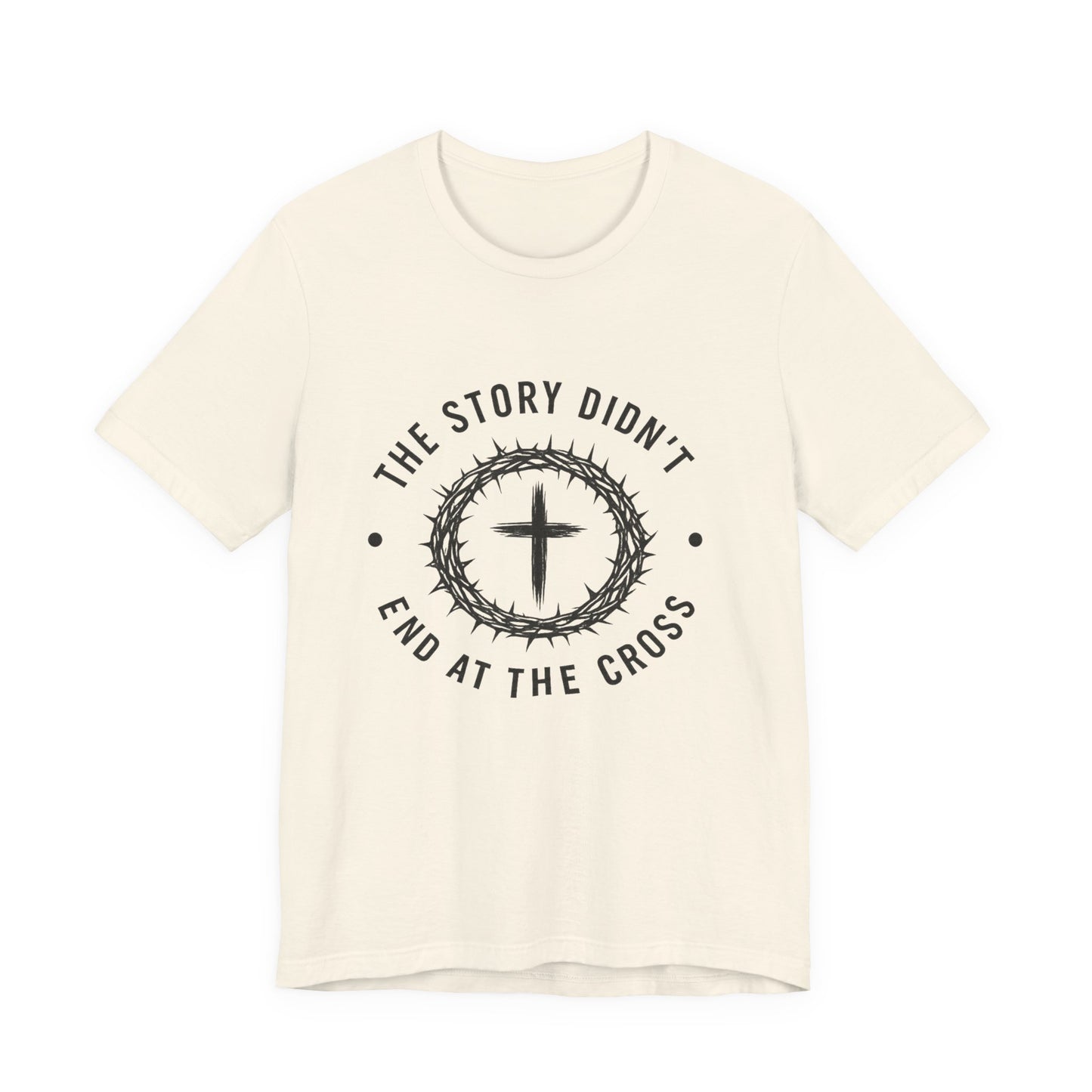 Christian Cross T-Shirt — "The Story Didn't End at the Cross" Inspirational Faith Tee