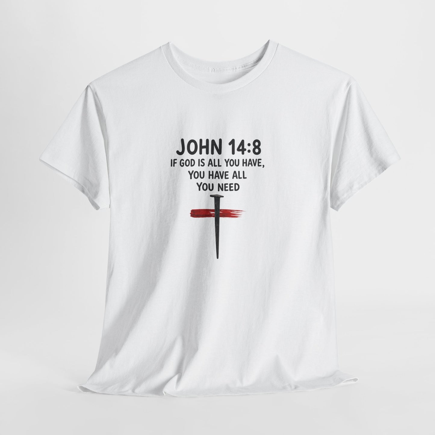 John 14:8 Christian T‑Shirt - "If God Is All You Have" Cross Faith Tee
