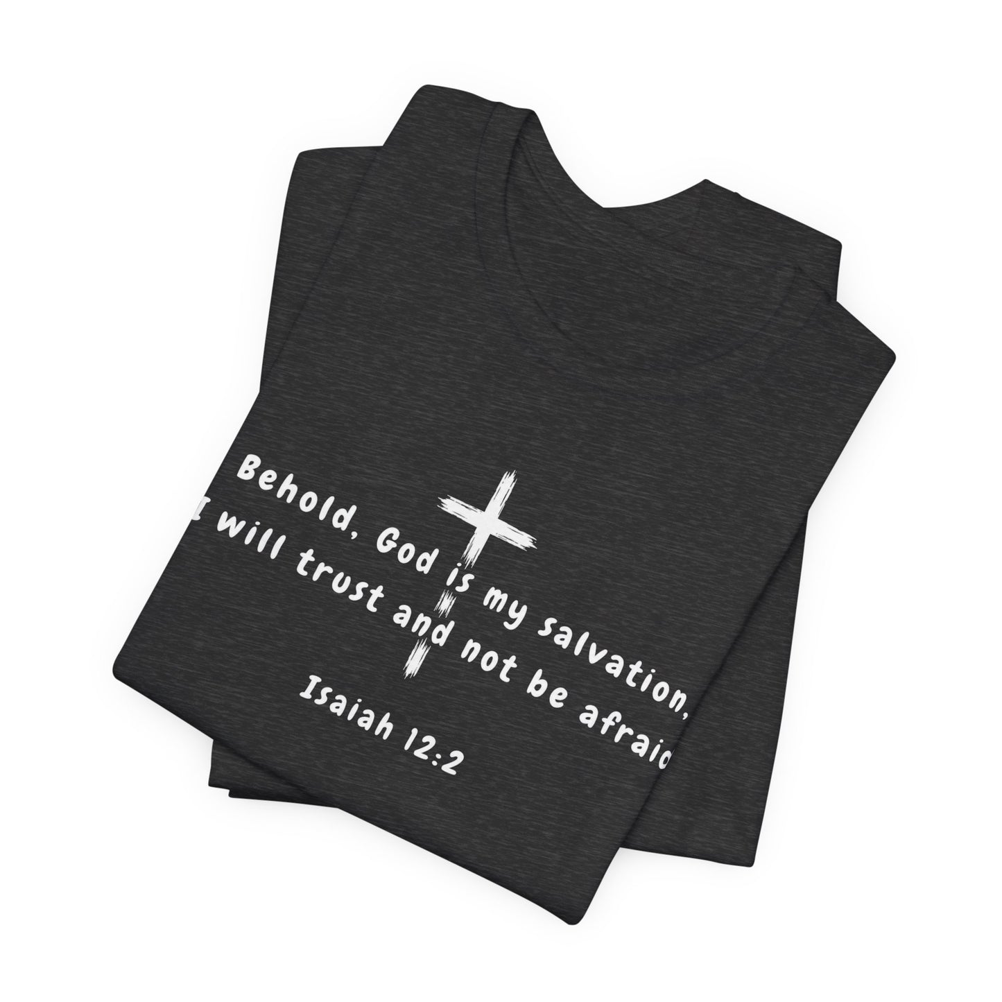 Christian T-Shirt — "Behold, God is my salvation" Isaiah 12:2 Cross Tee