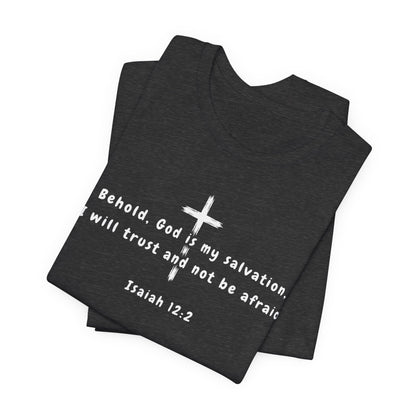 Christian T-Shirt — "Behold, God is my salvation" Isaiah 12:2 Cross Tee