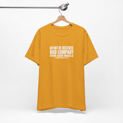 Christian Tee — “Do Not Be Deceived: Bad Company Ruins Good Morals” Short Sleeve Shirt