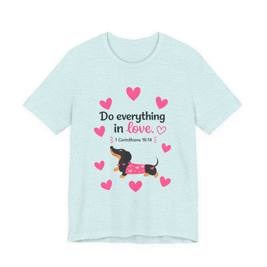 Do Everything in Love Tee — Cute Dachshund Christian Valentine T-Shirt