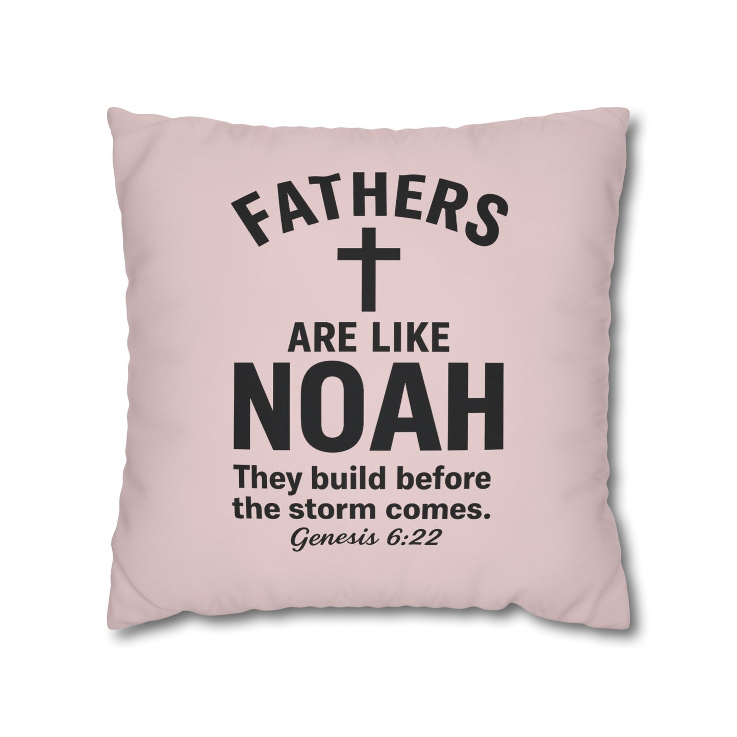 Fathers Are Like Noah Square Throw Pillowcase – Biblical Father’s Day Gift