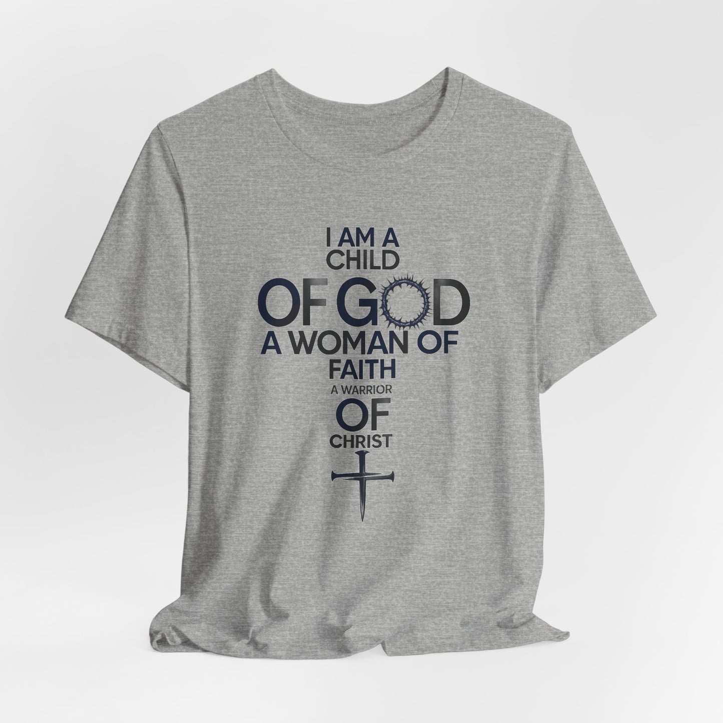 Christian Women’s Faith T‑Shirt — “I Am a Child of God, A Woman of Faith, A Warrior of Christ”