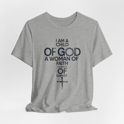 Christian Women’s Faith T‑Shirt — “I Am a Child of God, A Woman of Faith, A Warrior of Christ”