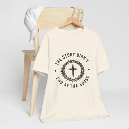 Christian Cross T-Shirt — "The Story Didn't End at the Cross" Inspirational Faith Tee