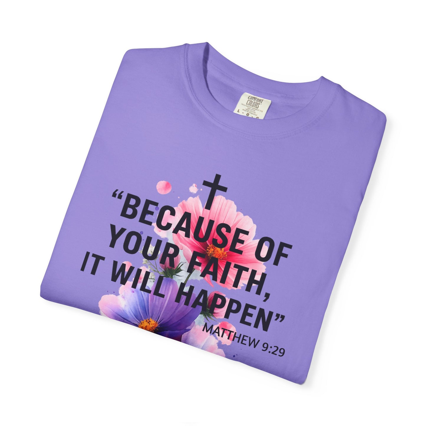 Faith T-Shirt — “Because of Your Faith, It Will Happen” Floral Christian Tee