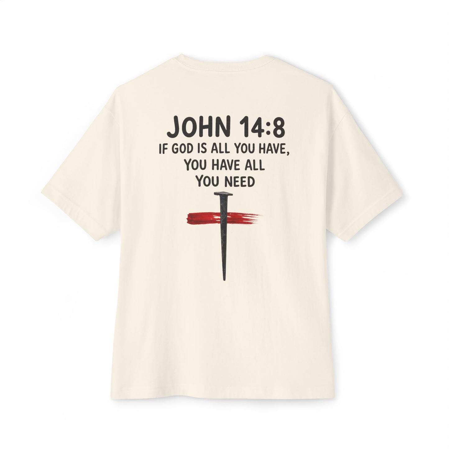 UNISEX BOXY TEE John 14:8 Faith Tee — “If God Is All You Have, You Have All You Need” Oversized TEE
