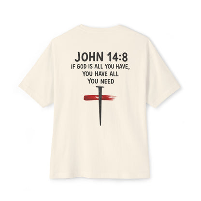UNISEX BOXY TEE John 14:8 Faith Tee — “If God Is All You Have, You Have All You Need” Oversized TEE