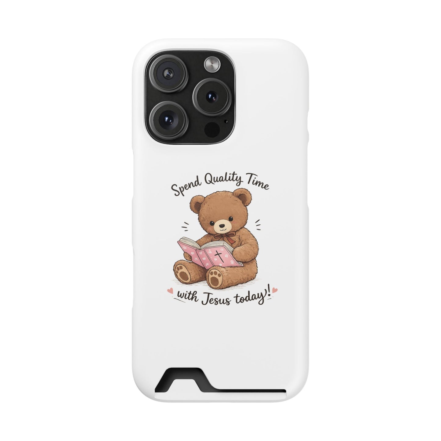 Phone Case — "Spend Quality Time with Jesus Today" Teddy Card Holder